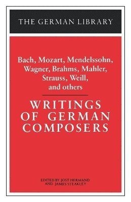 James Steakley, Jost Hermand, Jost Hermand, James Steakley - Writings of German Composers: Bach, Mozart, Mendelssohn, Wagner, Brahms, Mahler, Strauss, Weill, and, Häftad