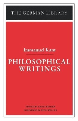 Immanuel Kant, Rene Wellek, Ernst Behler - Philosophical Writings: Immanuel Kant, Häftad