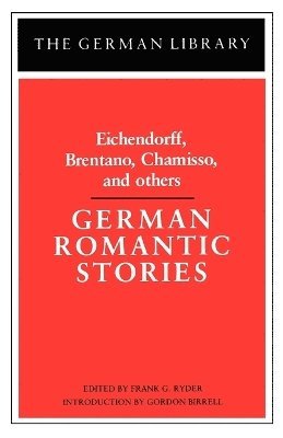 Frank G. Ryder, Ryder, Gordon Birrell, Frank G. Ryder - German Romantic Stories: Eichendorff, Brentano, Chamisso, and others, Häftad