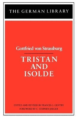 Gottfried Von Strassburg, Gottfried, Gottfried Von Strassburg, C. Stephen Jaeger, Francis Gentry - Tristan and Isolde: Gottfried von Strassburg, Häftad