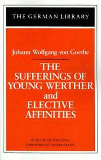 bokomslag The Sufferings of Young Werther and Elective Affinities: Johann Wolfgang von Goethe
