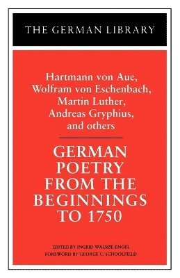 Ingrid Walsoe-Engel, Wolfram Von Eschenbach, George C. Schoolfield, Ingrid Walsøe-Engel - German Poetry from the Beginnings to 1750: Hartmann von Aue, Wolfram von Eschenbach, Martin Luther, Häftad