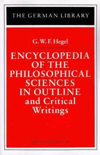 bokomslag Encyclopedia of the Philosophical Sciences in Outline and Critical Writings: G.W.F. Hegel