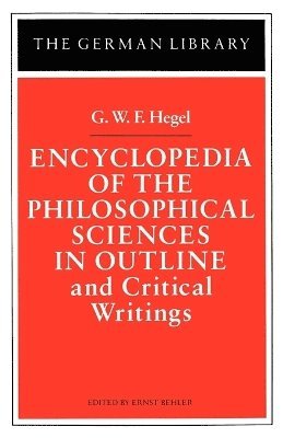 Georg Wilhelm Friedrich Hegel, Ernst Behler - Encyclopedia of the Philosophical Sciences in Outline and Critical Writings: G.W.F. Hegel, Häftad