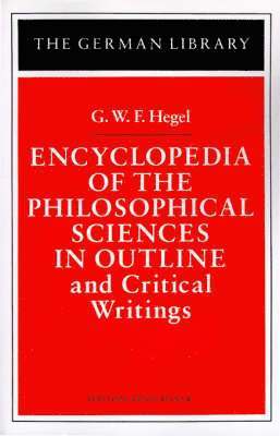 Encyclopedia of the Philosophical Sciences in Outline and Critical Writings: G.W.F. Hegel 1