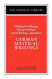 bokomslag German Mystical Writings: Hildegard of Bingen, Meister Eckhart, Jacob Boehme, and others