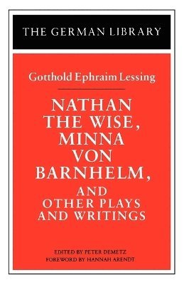 Gotthold Ephraim Lessing, Hannah Arendt, Peter Demetz - Nathan the Wise, Minna von Barnhelm, and Other Plays and Writings: Gotthold Ephraim Lessing, Häftad