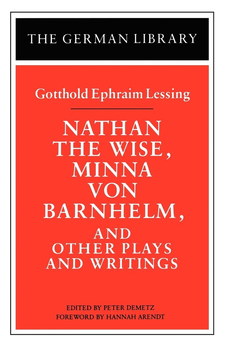 Nathan the Wise, Minna von Barnhelm, and Other Plays and Writings: Gotthold Ephraim Lessing 1