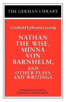 Nathan the Wise, Minna von Barnhelm, and Other Plays and Writings: Gotthold Ephraim Lessing 1