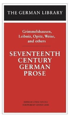 The Christophers, Lynne Tatlock, Gunter Grass, Lynne Tatlock - Seventeenth Century German Prose: Grimmelshausen, Leibniz, Opitz, Weise, and others, Inbunden