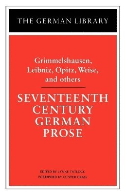 Hans J. Von Gimmelshausen, Hans J. Von Grimmelshausen, Hans J. von Gimmelshausen, Hans J. von Grimmelshausen, Gunter Grass, Lynne Tatlock - Seventeenth Century German Prose: Grimmelshausen, Leibniz, Opitz, Weise, and others, Häftad