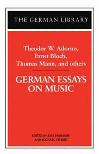 bokomslag German Essays on Music: Theodor W. Adorno, Ernst Bloch, Thomas Mann, and others