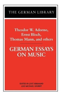 Theodor Wiesengrund Adorno, Jost Hermand, Jost Hermand, Michael Gilbert - German Essays on Music: Theodor W. Adorno, Ernst Bloch, Thomas Mann, and others, Häftad
