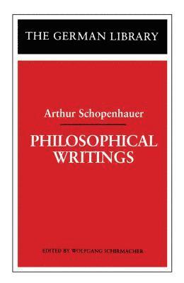 Arthur Schopenhauer, Wolfgang Schirmacher - Philosophical Writings: Arthur Schopenhauer, Häftad