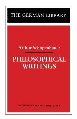 Philosophical Writings: Arthur Schopenhauer 1