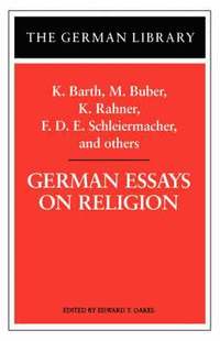 bokomslag German Essays on Religion: K. Barth, M. Buber, K. Rahner, F.D.E. Schleiermacher, and others