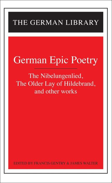 bokomslag German Epic Poetry: The Nibelungenlied, The Older Lay of Hildebrand, and other works