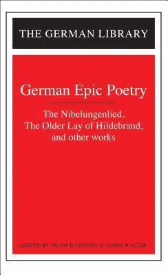 German Epic Poetry: The Nibelungenlied, The Older Lay of Hildebrand, and other works 1