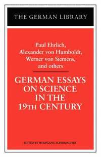 bokomslag German Essays on Science in the 19th Century: Paul Ehrlich, Alexander von Humboldt, Werner Von Sieme