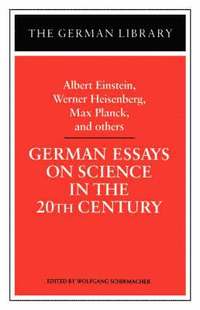 bokomslag German Essays on Science in the 20th Century: Albert Einstein, Werner Heisenberg, Max Planck, and ot