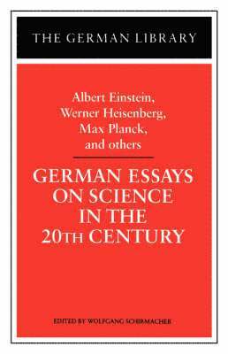 German Essays on Science in the 20th Century: Albert Einstein, Werner Heisenberg, Max Planck, and ot 1