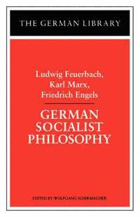 bokomslag German Socialist Philosophy: Ludwig Feuerbach, Karl Marx, Friedrich Engels