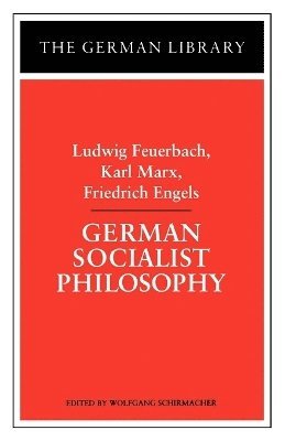 bokomslag German Socialist Philosophy: Ludwig Feuerbach, Karl Marx, Friedrich Engels