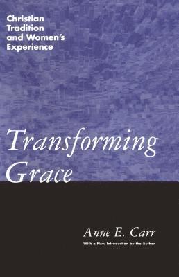 Anne E. Carr - Transforming Grace, Häftad
