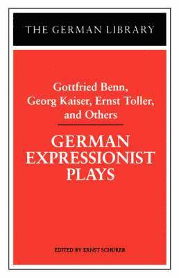 bokomslag German Expressionist Plays: Gottfried Benn, Georg Kaiser, Ernst Toller, and Others