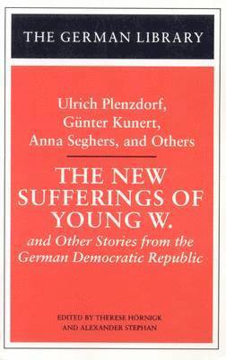 The New Sufferings of Young W.: Ulrich Plenzdorf, Gunter Kunert, Anna Seghers, and Others 1