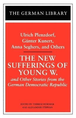 U. Plenzdorf, Therese Hornigk, Alexander Stephan - New Sufferings of Young W.: Ulrich Plenzdorf, Gunter Kunert, Anna Seghers, and Others, Häftad