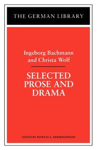 bokomslag Selected Prose and Drama: Ingeborg Bachmann and Christa Wolf