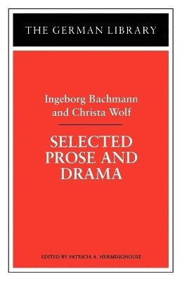 Ingeborg Bachmann, Patricia A. Herminghouse - Selected Prose and Drama: Ingeborg Bachmann and Christa Wolf, Häftad