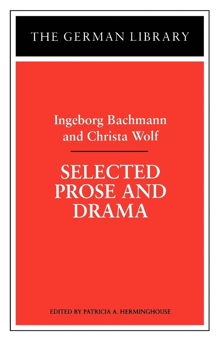 Selected Prose and Drama: Ingeborg Bachmann and Christa Wolf 1