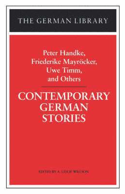Contemporary German Stories: Peter Handke, Friederike Mayrcker, Uwe Timm, and Others 1
