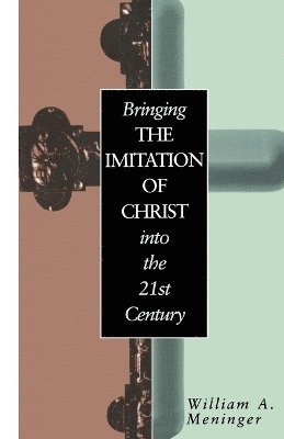 William Meninger - Bringing the Imitation of Christ into the 21st Century, Häftad