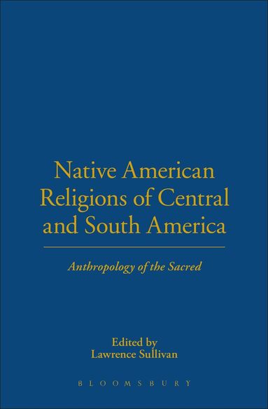 Lawrence Sullivan - Native American Religions of Central and South America, Inbunden