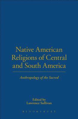 Lawrence Sullivan - Native American Religions of Central and South America, Inbunden