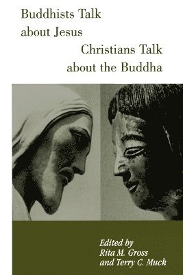 Rita M. Gross, Terry Muck - Buddhists Talk About Jesus, Christians Talk About the Buddha, Häftad
