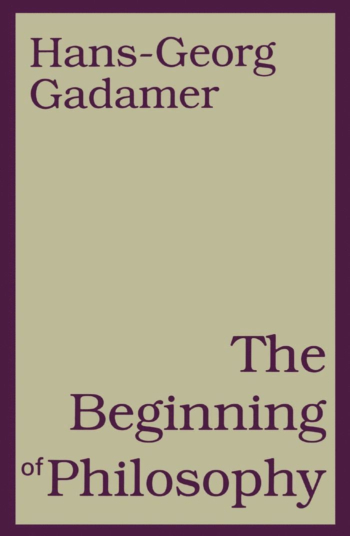 Hans-Georg Gadamer - Beginning of Philosophy, Häftad