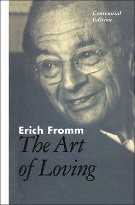 Erich Fromm - The Art of Loving: The Centennial Edition, Inbunden