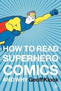 bokomslag How to Read Superhero Comics and Why