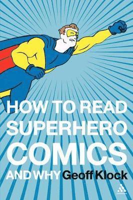 Geoff Klock - How to Read Superhero Comics and Why, Häftad