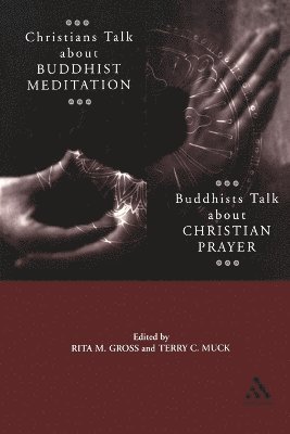 Rita M. Gross, Terry Muck - Christians Talk about Buddhist Meditation, Buddhists Talk About Christian Prayer, Häftad