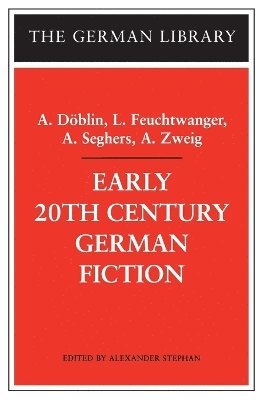 Alexander Stephan - Early 20th-Century German Fiction: A. Döblin, L. Feuchtwanger, A. Seghers, A. Zweig, Häftad