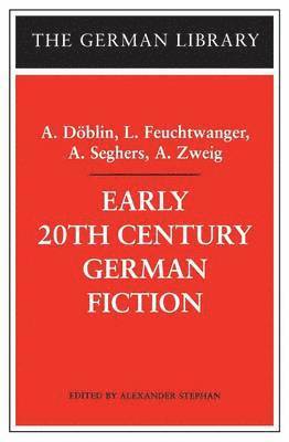 Early 20th-Century German Fiction: A. Dblin, L. Feuchtwanger, A. Seghers, A. Zweig 1