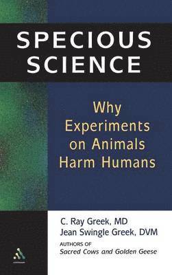 C. Ray Greek, M. D., Jean Swingle Greek, D.V.M., C. Ray Greek M. D, Jean Swingle Greek D. V. M., M. D., C. Ray Greek, Jean Swingle Greek, D.V.M., C Ray Greek M D, Jean Swingle Greek D V M - Specious Science, Häftad