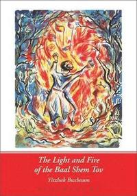 bokomslag The Light and Fire of the Baal Shem Tov