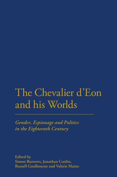 Simon Burrows, Jonathan Conlin, Russell Goulbourne, Valerie Mainz - Chevalier d'Eon and his Worlds, Inbunden