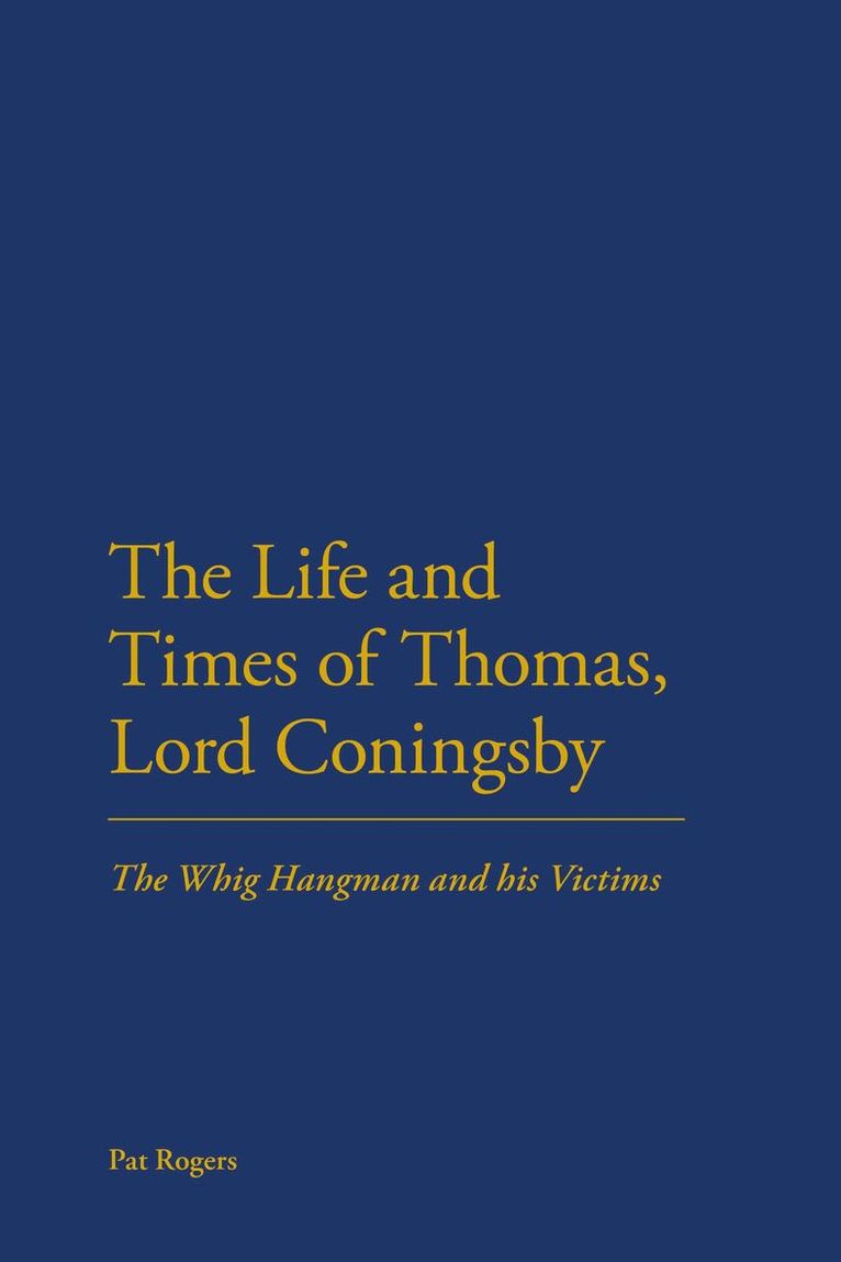 Pat Rogers, Professor Pat Rogers - Life and Times of Thomas, Lord Coningsby, Inbunden